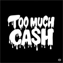 T o o m u c h c a s h (Prod by Thankut1mmy's cover